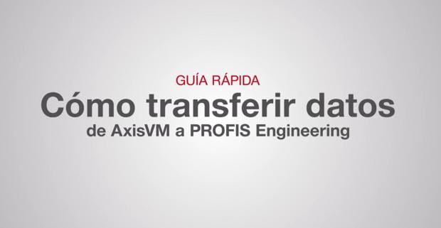 Guía Rápida de Integración de AxisVM a PROFIS Engineering