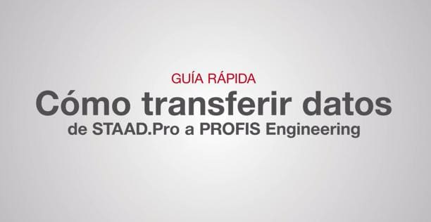 Guía Rápida de Integración de STAAD.Pro a PROFIS Engineering