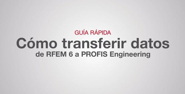 Guía Rápida de Integración de RFEM 6 a PROFIS Engineering